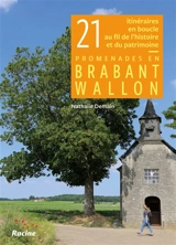 Promenades en Brabant wallon : 21 itinéraires en boucle au fil de l'histoire et du patrimoine - Nathalie Demain