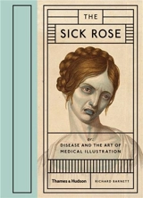 The Sick Rose Disease and the Art of Medical Illustration - Richard Barnett