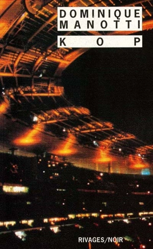 Kop - Dominique Manotti