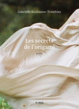 Les secrets de l'origami - Gabrielle Boulianne-Tremblay