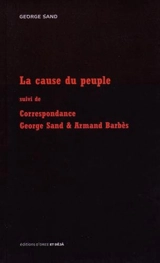 La cause du peuple. Correspondance Sand & Barbès - George Sand