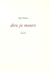 Dire je meurs : prose(s) - Guy Viarre