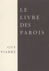 Le livre des parois : & autres poèmes - Guy Viarre