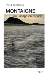 Montaigne ou L'usage du monde - Paul Mathias