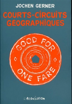 Courts-circuits géographiques - Jochen Gerner