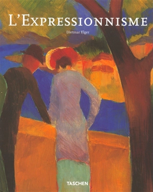 Expressionnisme : une révolution artistique allemande - Dietmar Elger