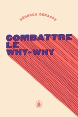 Combattre le why-why - Rébecca Déraspe