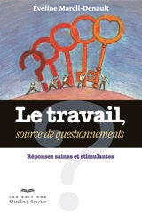 Le travail, source de questionnements : réponses saines et stimulantes - Marcil-Denault, Éveline