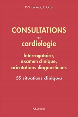 Consultations en cardiologie : interrogatoire, examen clinique, orientations diagnostiques : 55 situations cliniques - Pierre Vladimir Ennezat