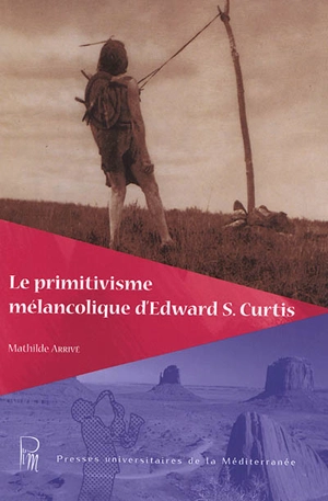 Le primitivisme mélancolique d'Edward S. Curtis - Mathilde Arrivé