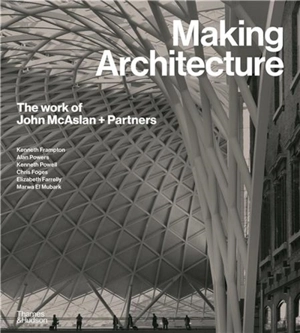 Making Architecture The work of John McAslan + Partners - Kenneth Frampton