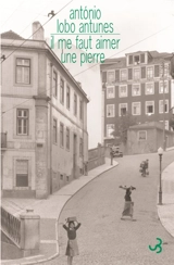 Il me faut aimer une pierre - Antonio Lobo Antunes