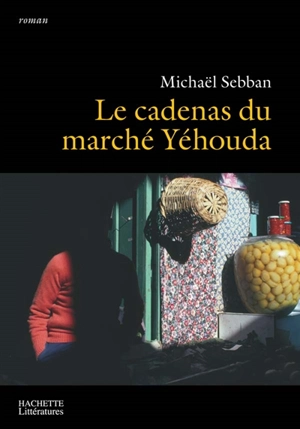 Le cadenas du marché Yéhouda - Michaël Sebban