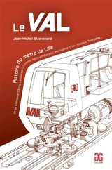 Le Val, histoire du métro de Lille : et de Villeneuve d'Ascq, Lambersart, Lomme, Mons-en-Baroeul, Wasquehal, Croix, Roubaix, Tourcoing... - Jean-Michel Stievenard