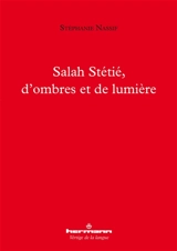 Salah Stétié, d'ombres et de lumière - Stéphanie Nassif