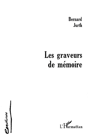 Les graveurs de mémoire - Bernard Jurth