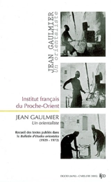 Jean Gaulmier : un orientaliste en Syrie : recueil des textes publiés dans le Bulletin d'études orientales (1929-1972) - Jean Gaulmier