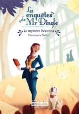 Les enquêtes de Mr Dingle. Le mystère Wawona - Constance Dufort