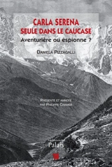 Carla Serena : seule dans le Caucase : aventurière ou espionne ? - Daniela Pizzagalli