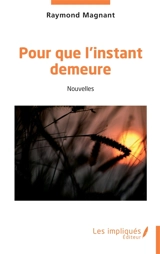 Pour que l'instant demeure - Raymond Magnant