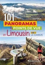 101 panoramas & points de vue en Limousin. Vol. 2. La Corrèze - Lucas Destrem