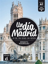 Un dia en Madrid : un dia, una ciudad, una historia : nivel A1 - Ernesto Rodriguez