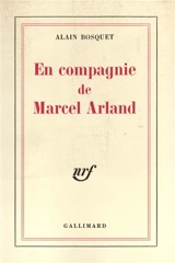 En compagnie de Marcel Arland - Alain Bosquet
