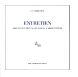 Entretien avec les étudiants des écoles d'architecture - Le Corbusier