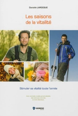 Les saisons de la vitalité : stimuler sa vitalité toute l'année : avec une boîte à outils personnalisable, des exercices concrets, un récit didactique... - Danielle Larocque