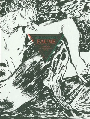Faune ou L'histoire d'un immoral - Aristophane