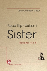 Road trip : saison 1. Sister : épisodes 5 à 8 - Jean-Christophe Cabut