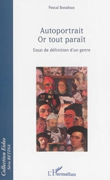 Autoportrait, Or tout paraît : essai de définition d'un genre - Pascal Bonafoux