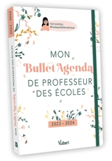 Mon bullet agenda de professeur des écoles : 2023-2024 - Marina Dillé