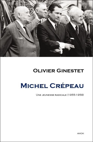 Michel Crépeau : une jeunesse radicale, 1955-1958 - Olivier Ginestet
