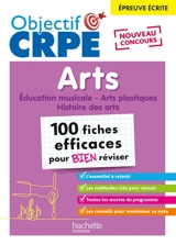 Arts : épreuve écrite, nouveau concours : 100 fiches efficaces pour bien réviser - Anne-Sophie Molinié