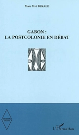 Gabon, la postcolonie en débat - Marc Mvé Bekale