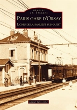 Paris gare d'Orsay : lignes de la banlieue sud-ouest - Didier Janssoone
