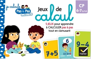 Jeux de calcul : 5 jeux pour apprendre à calculer pas à pas tout en s'amusant : CP, 6-7 ans - Carine Garat