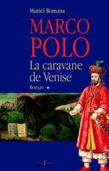Marco Polo. Vol. 1. La caravane de Venise - Muriel Romana