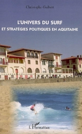 L'univers du surf et stratégies politiques en Aquitaine - Christophe Guibert