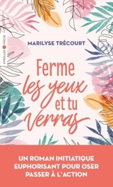 Ferme les yeux et tu verras - Marilyse Trécourt