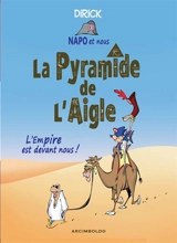 Napo et nous. La pyramide de l'aigle : l'Empire est devant nous ! - Jean-Pierre Dirick