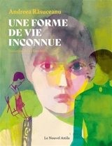 Une forme de vie inconnue - Andreea Rasuceanu