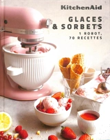 KitchenAid : glaces & sorbets : 1 robot, 70 recettes - Claire Dupuy