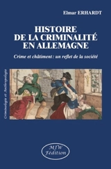 L'histoire de la criminalité en Allemagne : crime et châtiment : un reflet de la société - Elmar Erhardt