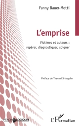 L'emprise : victimes et auteurs : repérer, diagnostiquer, soigner - Fanny Bauer-Motti