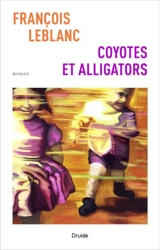 Coyotes et alligators - François Leblanc