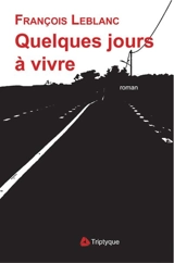 Quelques jours à vivre - François Leblanc