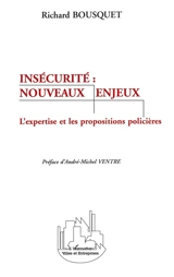 Insécurité, nouveaux enjeux : l'expertise et les propositions policières - Richard Bousquet
