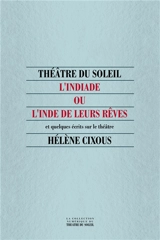 L'Indiade, ou l'Inde de leurs rêves : et quelques écrits sur le théâtre - Hélène Cixous